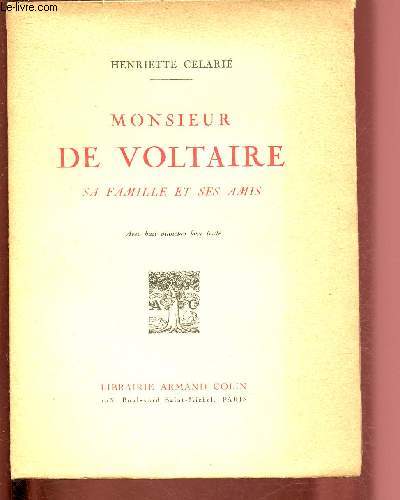 MONSIEUR DE VOLTAIRE - SA FAMILLE ET SES AMIS