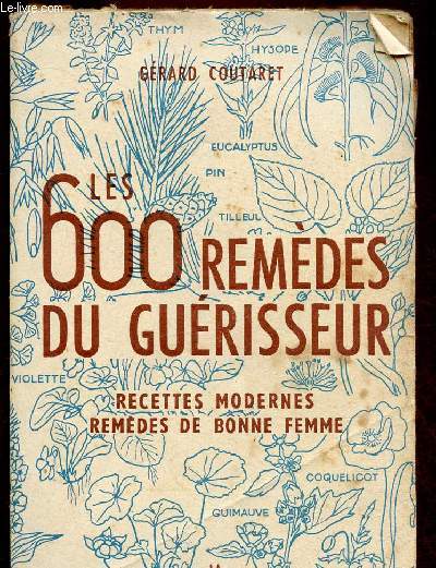 LES 600 REMEDES DE GUERISSEUR - RECETTES MODERNES - REMEDES DE BONNE FEMME