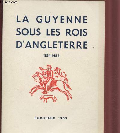 CATALOGUE D'EXPOSITION - BORDEAUX - OCTOBRE 1952 : LA GUYENNE SOUS LES ROIS D'ANGLETERRE 1154-1453 / DOCUMENTS D'HISTOIRE - EXPOSITION