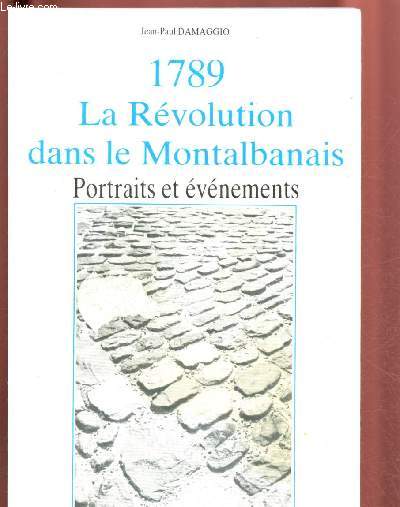 1789 : LA REVOLUTION DANS LE MONTALBANAIS - PORTRAITS ET EVENEMENTS