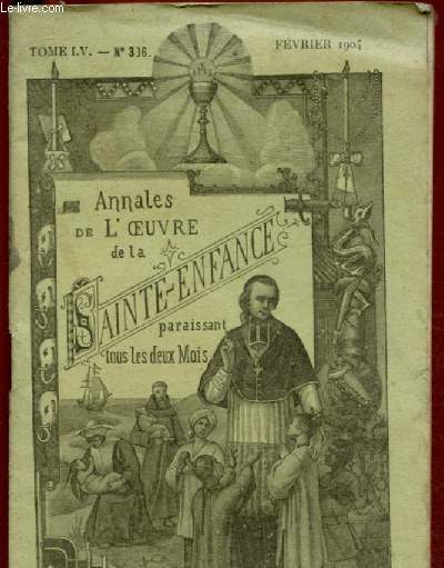 N336 - FEVRIER 1904 - TOME LV - ANNALES DE L'OEUVRE DE LA SAINTE-ENFANCE : Audience accorde par S.S. Pie X.  Mgr le Directeur gnral - Franciscaine de la Mission du Chang-tong oriental aux associs - Revues sur l'Oeuvre de la Sainte-Enfance, etc