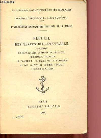 RECUEIL DES TEXTES REGLEMENTAIRES CONCERNANT LE SERVICE DES PENSIONS DE RETRAITE DES MARINS FRANCAIS, DE COMMERCE, DE PECHE OU DE PLAISANCE ET DES AGENTS DU SERVICE GENERAL A BORD DES NAVIRES