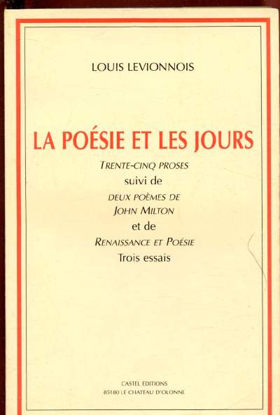 LA POESIE ET LES JOURS (AVEC ENVOI D'AUTEUR) : 35 proses suivi de 2 pomes de John Milton et de 