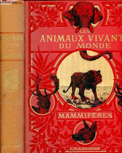 LES ANIMAUX VIVANTS DU MONDE - HISTOIRE NATURELLE ILLUSTREE D'APRES LA PHOTOGRAPHIE DIRECTE - TOME I : LES MAMMIFFERES