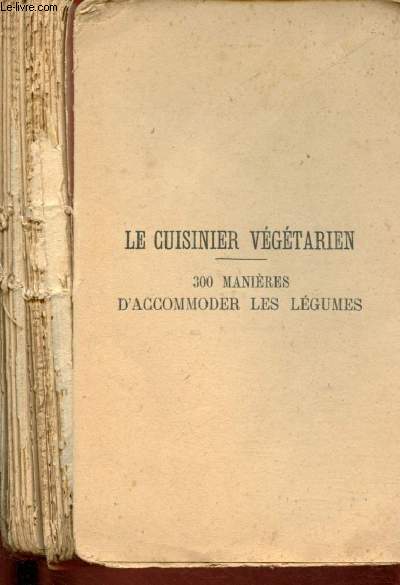 LE CUISINIER VEGETARIEN : 300 MANIERES D'ACCOMODER LES LEGUMES