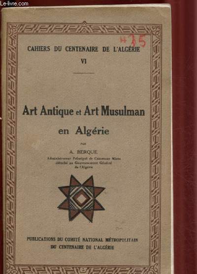 ART ANTIQUE ET ART MUSULMAN EN ALGERIE / CAHIER DU CENTENAIRE DE L'ALGERIE VI