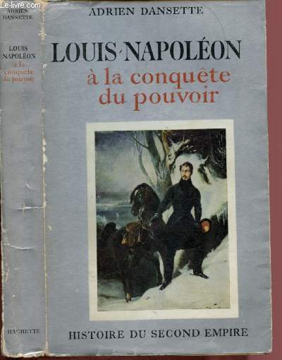 LOUIS-NAPOLEON A LA CONQUETE DU POUVOIR (AVEC ENVOI D'AUTEUR)