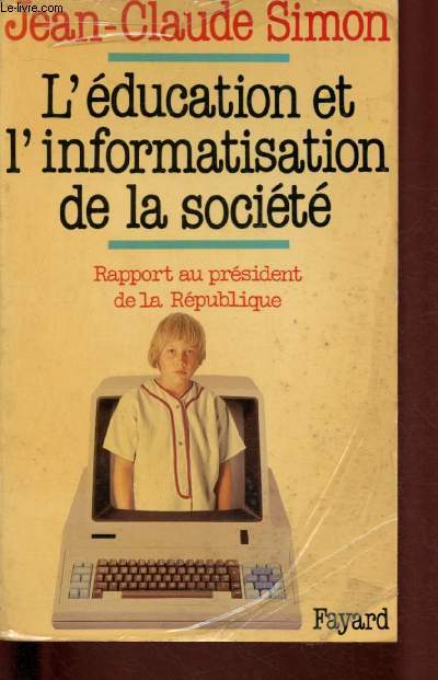 L'EDUCATION ET L'INFORMATISATION DE LA SOCIETE : RAPPORT AU PRESIDENT DE LA RPEUBLIQUE