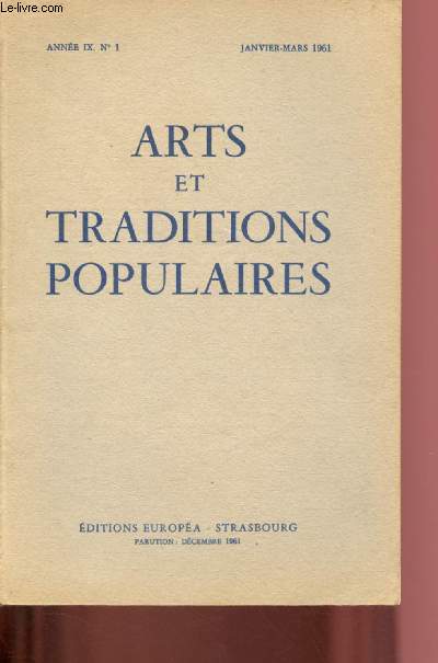 N1 - ANNEE IX - JANVIER/MARS 1961 : ARTS ET TRADITIONS POPULAIRES : Contributions  l'tude du jeu du roi dtron, par Roger Pinon - Images et imagiers  Lille, avant 1800 par Elise J.-P. Seguin - Un glossaire poitevin du milieu du XIXe sicle,etc.