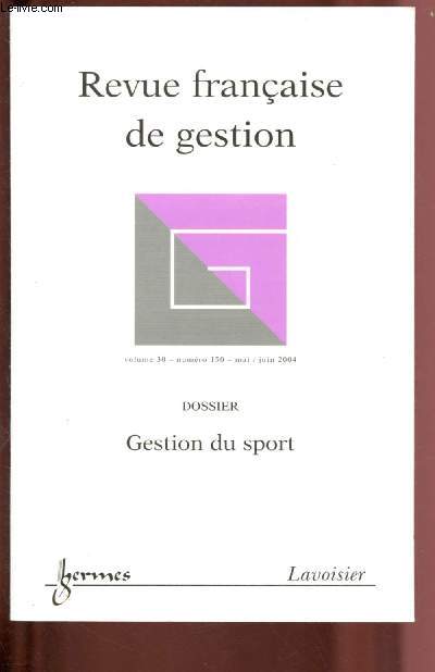 N150 - VOL. 30 - MAI/JUIN 2004 - REVUE FRANCAISE DE GESTION : GESTION DU SPORT : Des services consommateurs victimes de leur succs, par Eric Camous - Marketting stratgique du sport. Le cas d'une franchise de la Ligue Nationale de hockey, ...