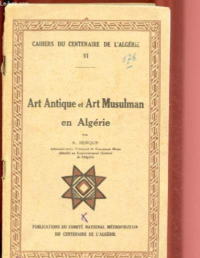 ART ANTIQUE ET ART MUSULMAN EN ALGERIE / CAHIERS DU CENTENAIRE DE L'ALGERIE N VI : Art byzantin, chrtien - La Grande Mosque d'Alger - Les Arts Mineurs avant 1830 - l'orfvrerie,etc.
