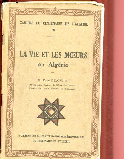 LA VIE ET LES MOEURS EN ALGERIE / CAHIERS DU CENTENAIRE DE L'ALGERIE N X