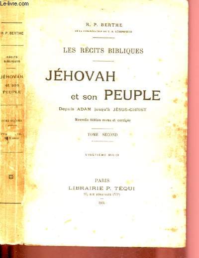 JEHOVAH ET SON PEUPLE : DEPUIS ADAM JUSQU'A JESUS-CHRIST - TOME II / LES RECITS BIBLIQUES