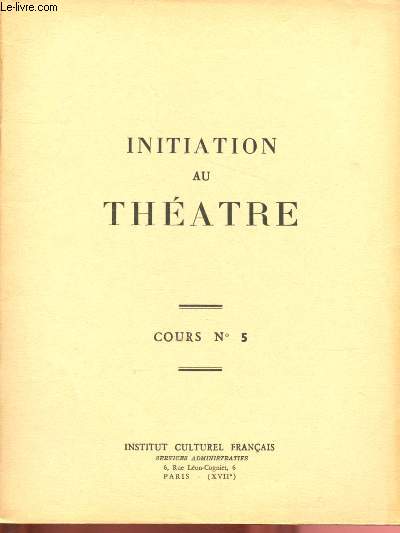 COURS N5 - INITITIATION AU THEATRE : Genre dramatique - historique du thtre du XVIe au XXe - La mise en scne -etc