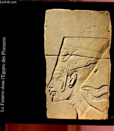 CATALOGUE D'EXPOSITION - 28.08 AU 30.11.1986 - MUSEE D'ART ET D'HISTOIRE - GENEVE : LA FEMME DANS L'EGYPTE DES PHARAONS