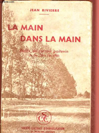 LA MAIN DANS LA MAIN - RECITS DU TERROIR POITEVIN (DE L'AN 250 A L'AN 1900)