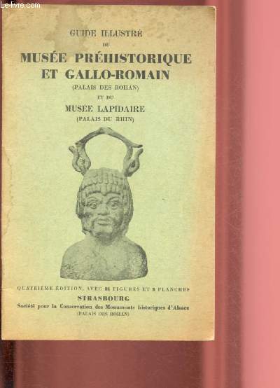 GUIDE ILLUSTRE DU MUSEE PREHISTORIQUE ET GALLO-ROMAIN (PALAIS DES ROHAN) ET DU MUSEE LAPIDAIRE (PALAIS DU RHIN)