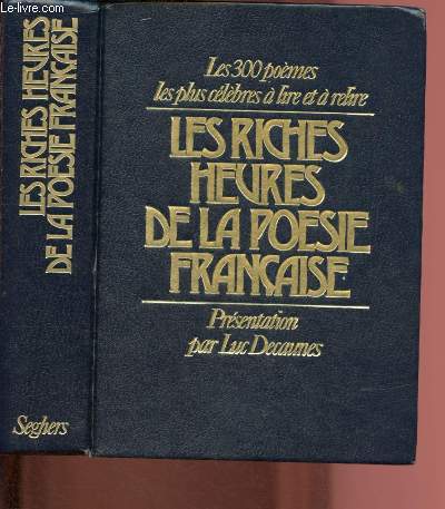 LES RICHES HEURES DE LA POESIE FRANCAISE : LES 300 POEMES LES PLUS CELEBRES A LIRE OU A RELIRE