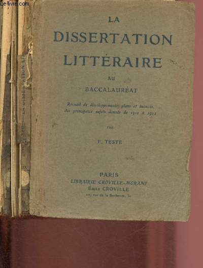 LA DISSERTATION LITTERAIRE AU BACCALAUREAT : Recueil de dveloppements, plans et noncs des principaux sujets donns de 1910  1922