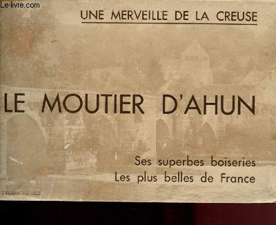 LE MOUTIER D'AHUN : SES SUPERBES BOISERIES - LES PLUS BELLES DE FRANCE