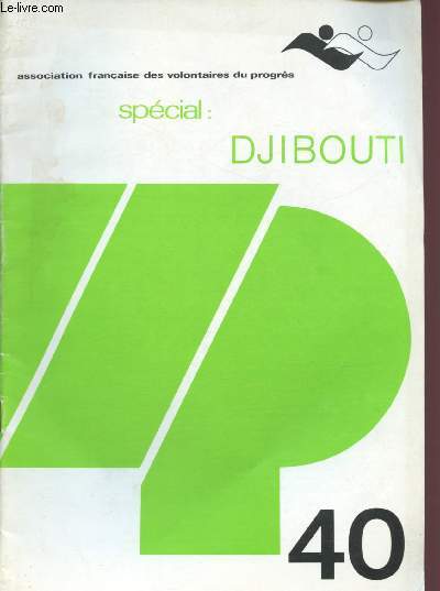 N40 - ASSOCIATION FRANCAISE DES VOLONTAIRES DU PROGRES : SPECIAL : DJIBOUTI : Djibouti : Cette autre Afrique - Quand les pasteurs deviennet jardinier - Sant : Les enfants de Balbala,etc.