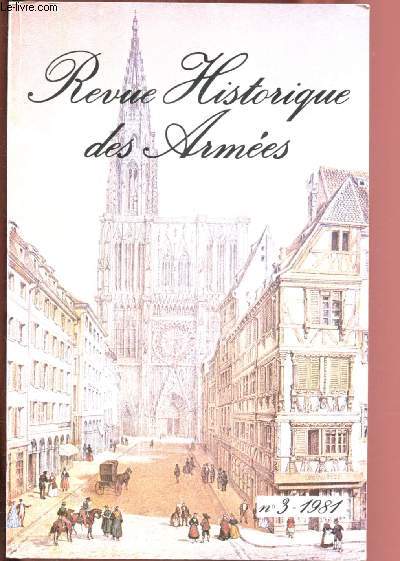 N3 - 1981 - REVUE HISTORIQUE DES ARMEES : Strasbourg au XVIIe ou l'impossible neutralit, par Jean Brenger - Strasbourg sous l'occupation allemande et sa libration en 1944, par Fernand l'Huillier - Starsbourg et l'arme de l'air : une longue tradition,