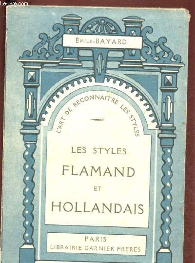 LES STYLES FLAMAND ET HOLLANDAIS / L'ART DE RECONNAITRE LES STYLES