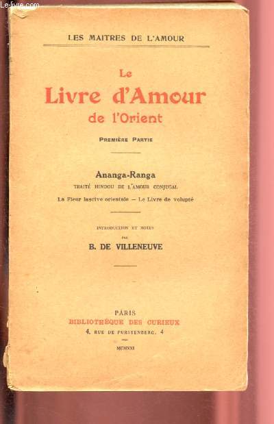 LE LIVRE D'AMOUR DE L'ORIENT - PREMIERE PARTIE / ANANGA-RANGA : TRAITE HINDOU DE L'AMOUR CONJUGAL : LA FLEUR LASCIVE ORIENTALE - LE LIVRE DE VOLUPTE / LES MAITRES DE L'AMOUR