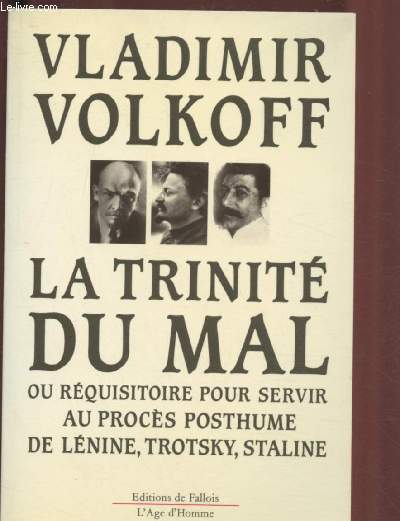 LA TRINITE DU MAL OU REQUISITOIRE POUR SERVIR AU PROCES POSTHUME DE LENINE, TROTSKY, STALINE