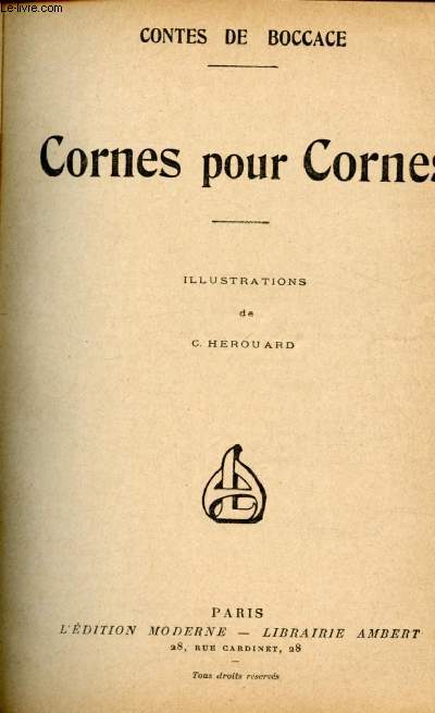 CONTES DE BOCCACE : CORNES POUR CORNES - Roger de Jroli - le Rossignol - le cocu consol - le cuisinier - un frre quteur - la tte d'ne - Le jaloux corrig - La double dfaite - le mari confesseur -etc.