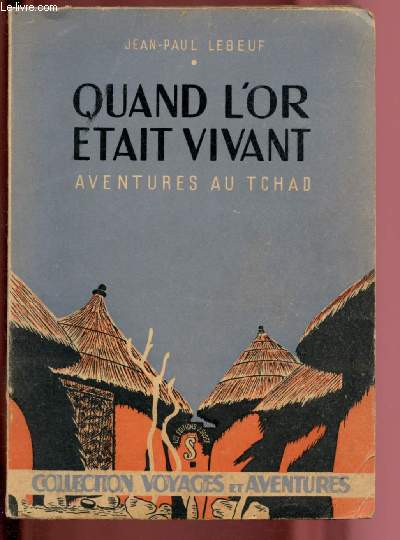 QUAND L'OR ETAIT VIVANT : AVENTURES AU TCHAD / COLLECTION 