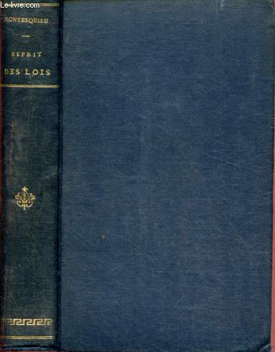 ESPRIT DES LOIS avce les notes de l'auteur et un choix des observations de Dupin, Crevier, Voltaire, Mably, La Harpe, Servan,etc