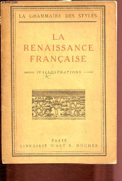 LA RENAISSANCE FRANCAISE / LA GRAMMAIRE DES STYLES
