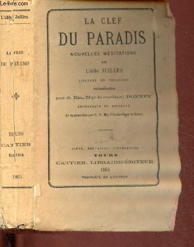 LA CLEF DU PARADIS - NOUVELLES MEDITATIONS Par l'Abb Juilles- recommandes par S. Em. Mgr le cardinal Donnet - et approuvs par S. G. Mgr l'Archevque de Tours