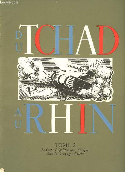 DU TCHAD AU RHIN - L'ARMEE FRANCAISE DANS LA GUERRE - TOME II : LE CORPS EXPEDITIONNAIRE FRANCAIS DANS LA CAMPAGNE D'ITALIE