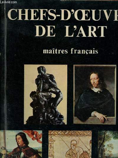 CHEFS-D'OEUVRE DE L'ART - MAITRE FRANCAIS : La peinture murale franaise  l'poque romane - Philippe de Champaigne : le peintre des glises du XVIIe - Claude Lorrain ,etc.