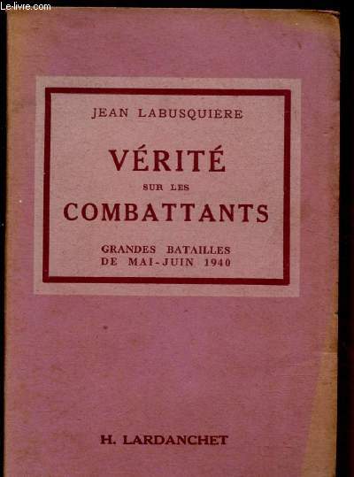 VERITE SUR LES COMBATTANTS - GRANDES BATAILLES DE MAI-JUIN 1940