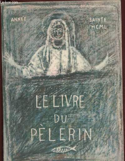 ANNEE SAINTE 1950 : LE LIVRE DU PELERIN