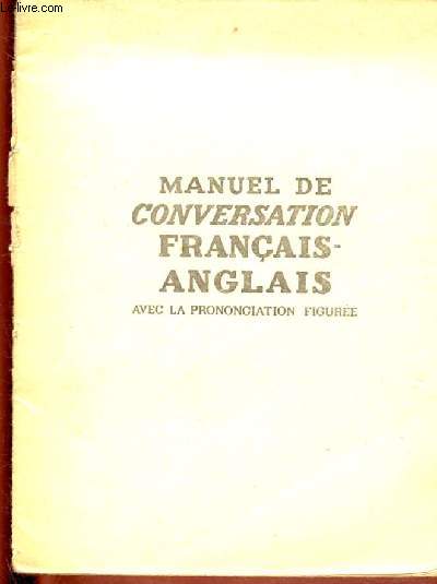 MANUEL DE CONVERSATION FRANCAIS-ANGLAIS AVEC LA PRONONCIATION FIGUREE
