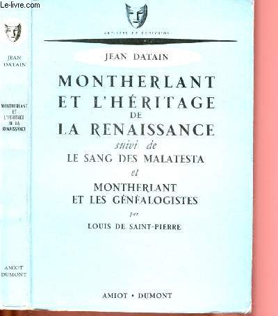 MONTHERLANT ET L'HERITAGE DE LA RENAISSANCE suivi de LE SANG DES MALATESTA et MONTHERLANT ET LES GENEALOGISTES par Louis de Saint-Pierre
