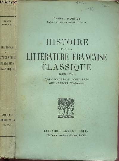 HISTOIRE DE LA LITTERATIRE FRANCAISE CLASSIQUE 1660-1700 ; SES CARACTERES VERITABLES - SES ASPECTS INCONNUS