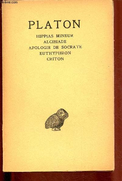 OEUVRES COMPLETES - TOME I : HIPPIAS MINEUR - ALCIBIADE 6 APOLOGIE DE SOCRATE - EUTHYPHRON - CRITON / COLLECTION DES UNIVERSITES DE FRANCE