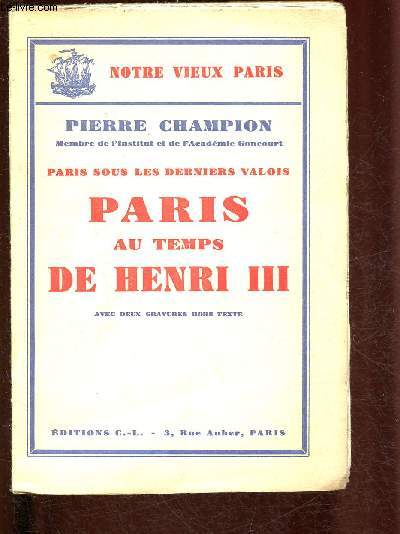PARIS, SOUS LES DERNIERS VALOIS : PARIS AU TEMPS DE HENRI III