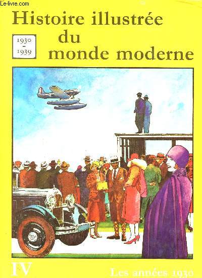 LES ANNEES 1930 / HISTOIRE ILLUSTREE DU MONDE MODERNE TOME IV