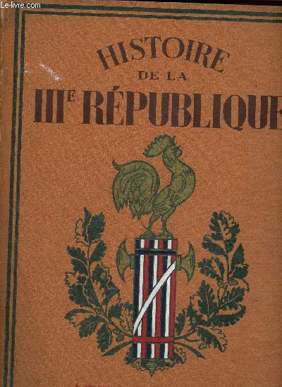 HISTOIRE DE LA IIIe REPUBLIQUE - TOME II : LA FRANCE ET SON RAYONNEMENT DANS LE MONDE