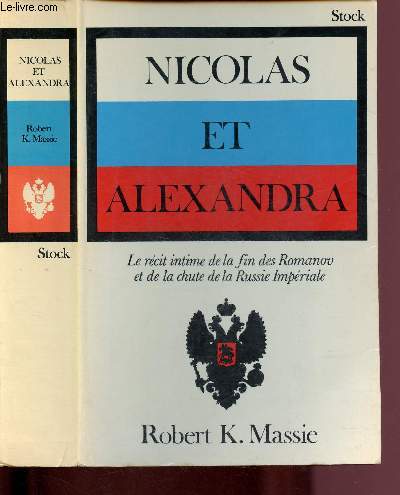 NICOLAS ET ALEXANDRA : LE RECIT INTIME DE LA FIN DES ROMANOV ET DE LA CHUTE DE LA RUSSIE IMPERIALE