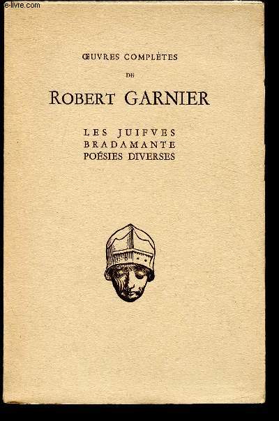 LES JUIFVES BRADAMANTE - POESIES DIVERSES / OEUVRES COMPLETES DE ROBERT GARNIER - COLLECTION LES TEXTES FRANCAIS