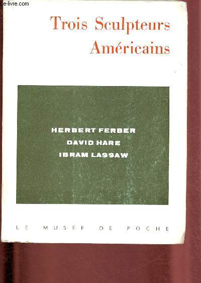 FERBER-HARE-LASSAW : TROIS SCULPTEURS AMERICAINS