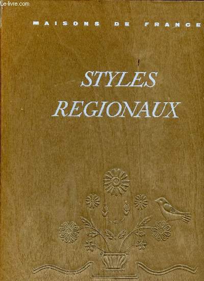 STYLES REGIONAUX : ARCHITECTURE - MOBILIER - DECORATION : Provence - Flandre - Artois - Picardie - Landes - Pays basque - Barn - Alsace - Bretagne / COLLECTION 