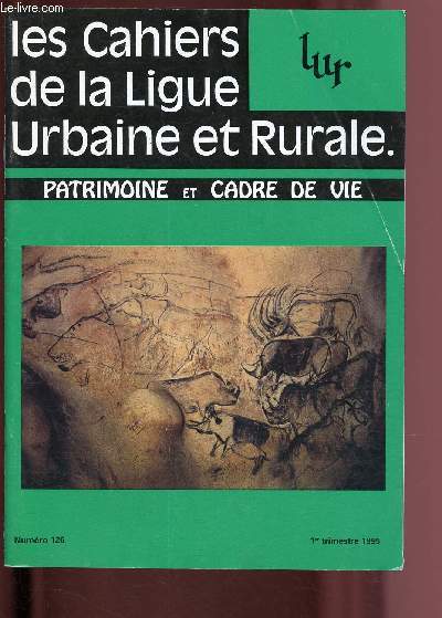 N126 - 1ER TRIMESTRE 1995 - LES CAHIERS DE LA LIGUE URBAINE ET RURALE : PATRIMOINE ET CADRE DE VIE : Langeais : l'enqute publique - Le Mont Saint-Michel - Les entretiens du patrimoine : 29 novembre 1994, etc.